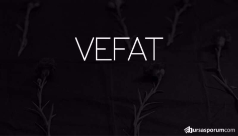 Vefat!